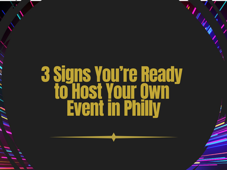 3 Signs You’re Ready to Host Your Own Event in Philly
