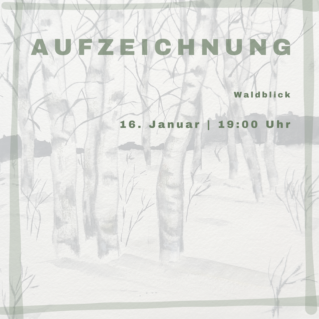 Aufzeichnung Waldblick | 16. Januar | 19 Uhr