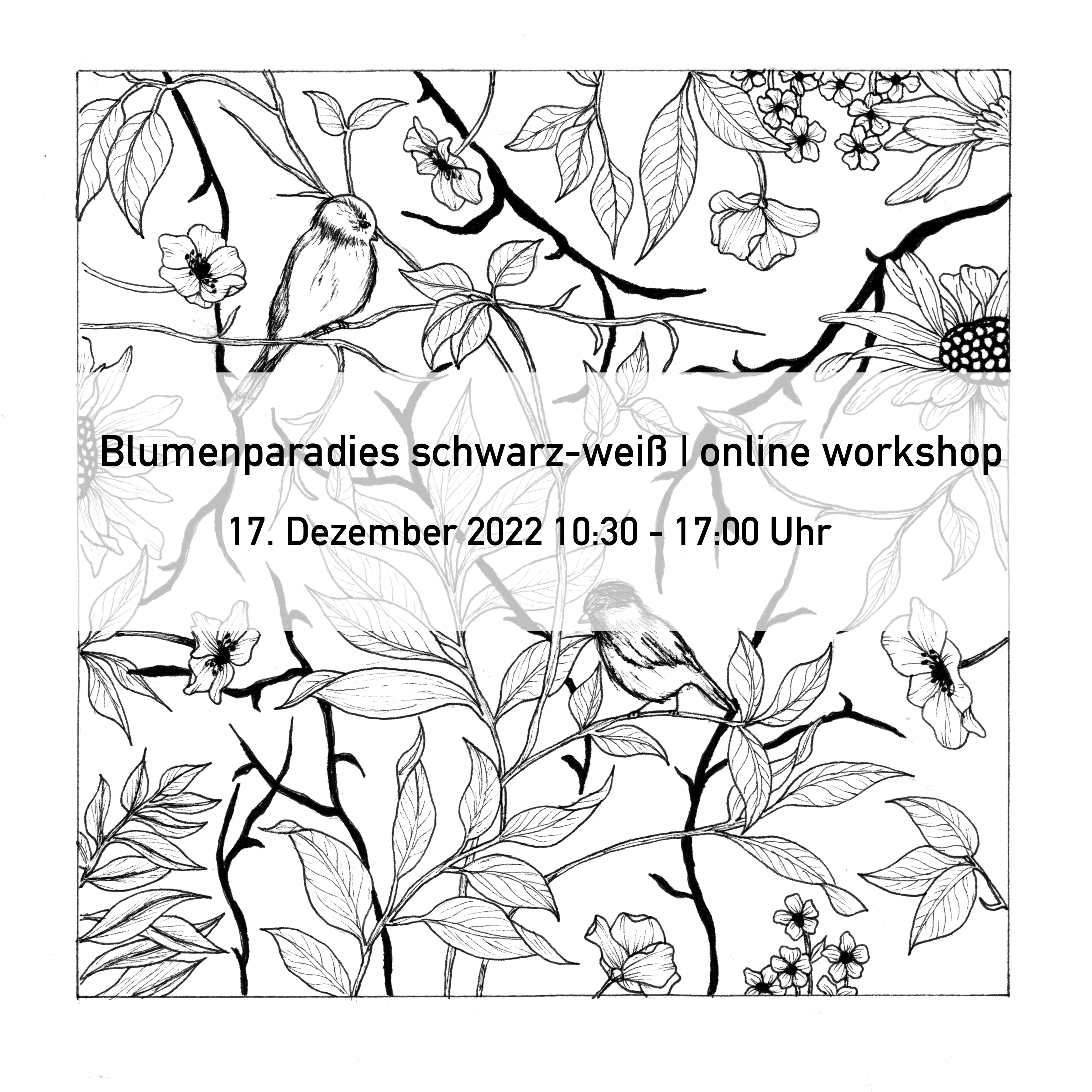 Blumenparadies schwarz-weiß | online workshop | 17. Dezember