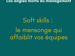 Soft skills en entreprise : pourquoi elles ne servent à rien sans management clair