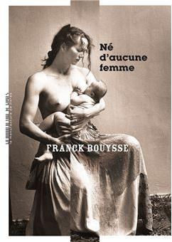 Né d'aucune femme de Franck Bouysse
