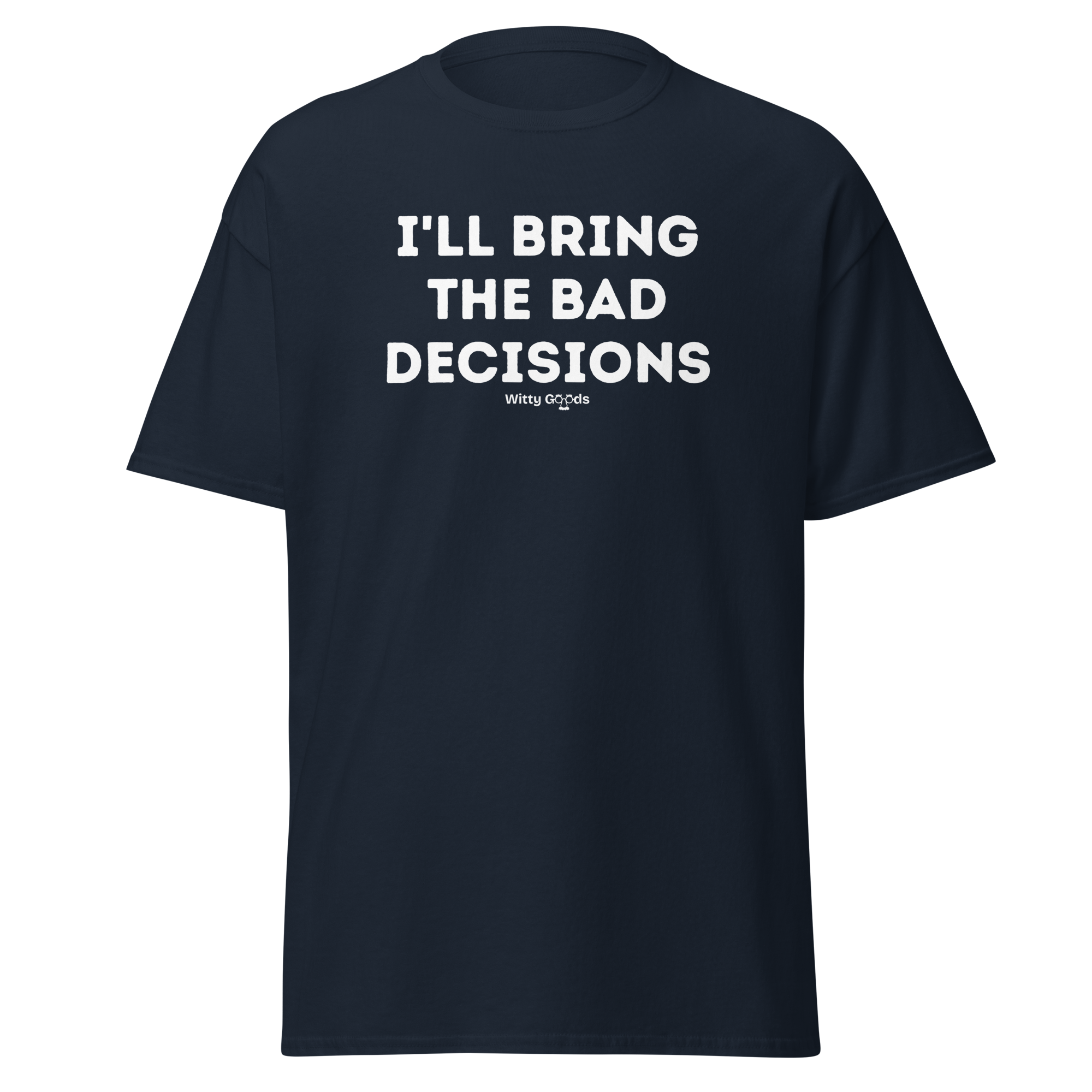 I'll Bring The Bad Decisions Unisex classic tee