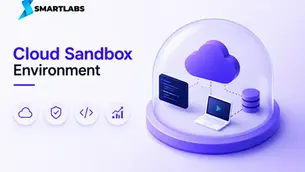 Cloud Sandbox Environment: What It Is, Benefits & How to Build One