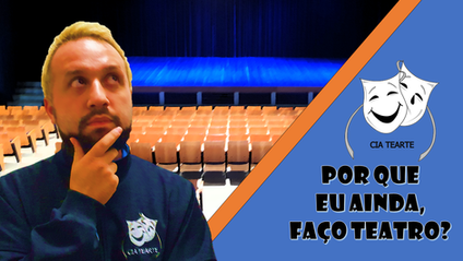 Por que ainda faço teatro ? - Cia Tearte
