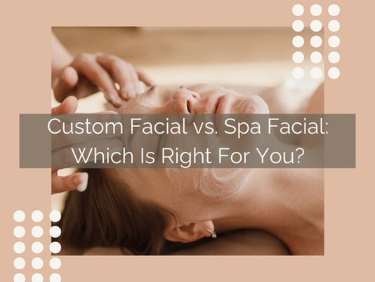 Custom Vs Spa Facials