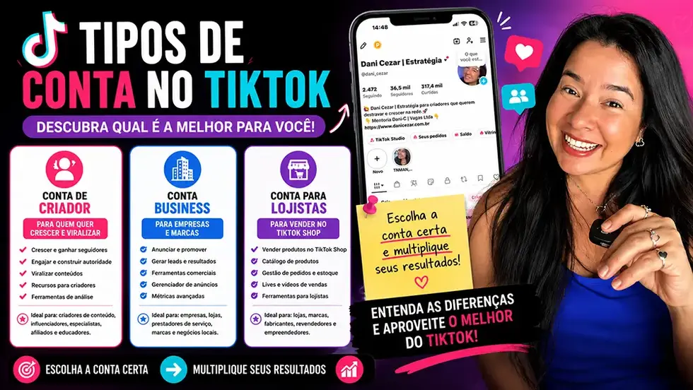 Tipos de conta no TikTok: Criador, Business e Lojistas explicados por Dani Cezar para ajudar criadores de conteúdo e empreendedores a escolherem a conta ideal.