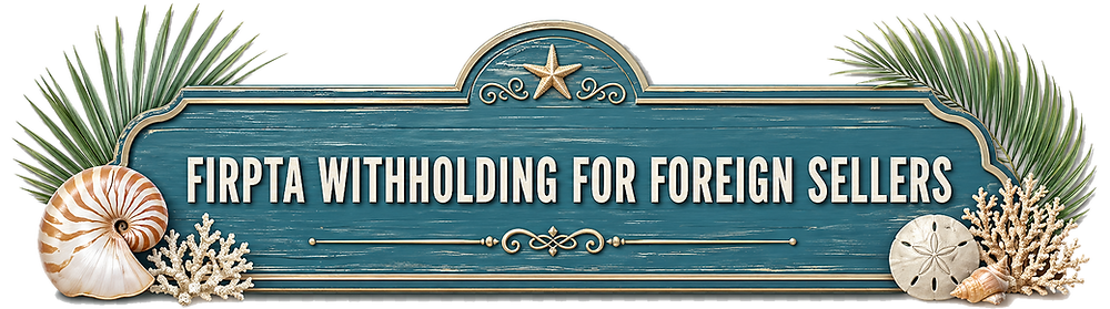 FIRPTA Withholding for Foreign Sellers.png