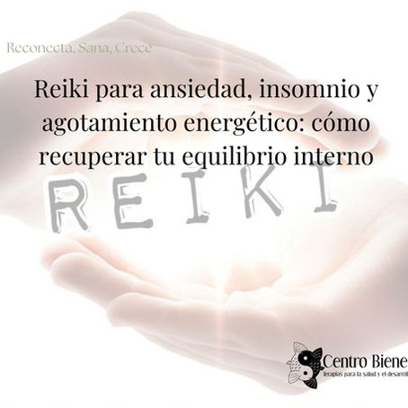 Reiki para ansiedad, insomnio y agotamiento energético: cómo recuperar tu equilibrio interno
