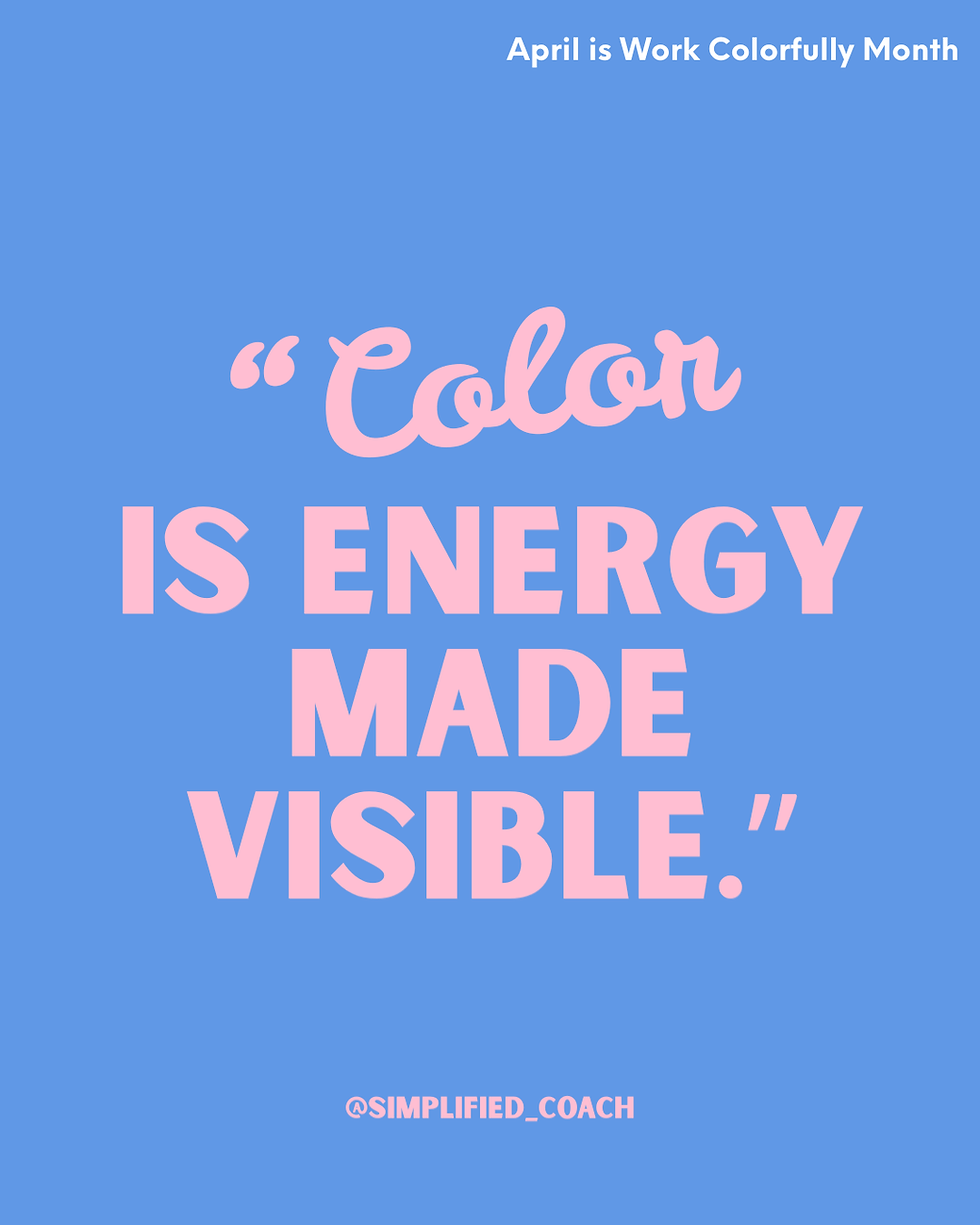 “Color is energy made visible.”