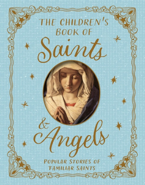 The Children's Book of Saints and Angels : Popular Stories of Familiar Saints by Claire Llewellyn