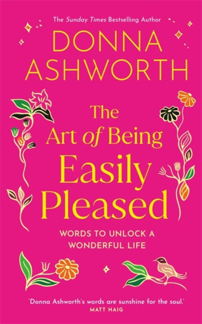 The Art of Being Easily Pleased : Words to Unlock a Wonderful Life by Donna Ashworth