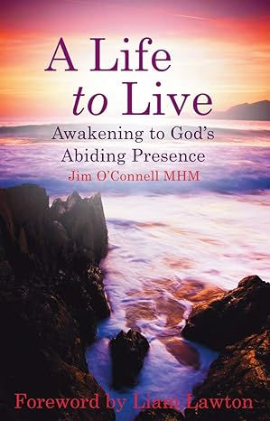 A Life to Live : Awakening to God's Abiding Presence by Jim O'Connell