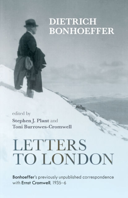 Letters to London : Bonhoeffer'S Previously Unpublished Correspondence With Ernst Cromwell, 1935-36