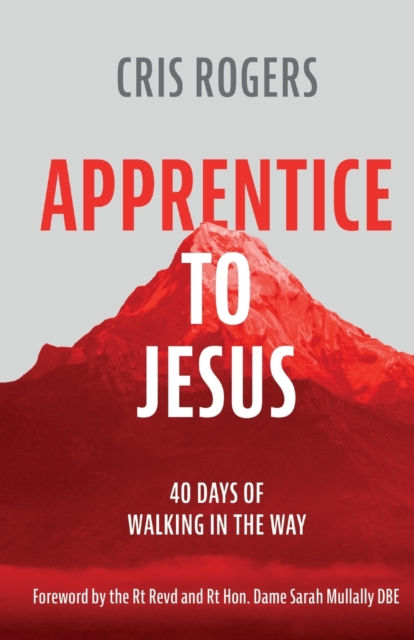Apprentice to Jesus : 40 Days of Walking in the Way by Cris Rogers