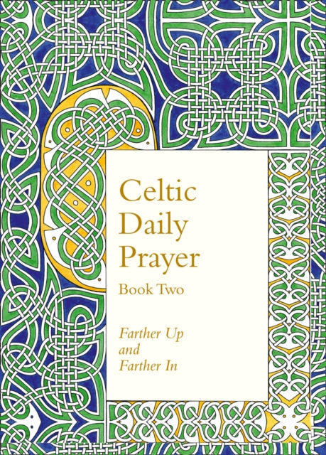 Celtic Daily Prayer: Book Two : Farther Up and Farther in (Northumbria Community)