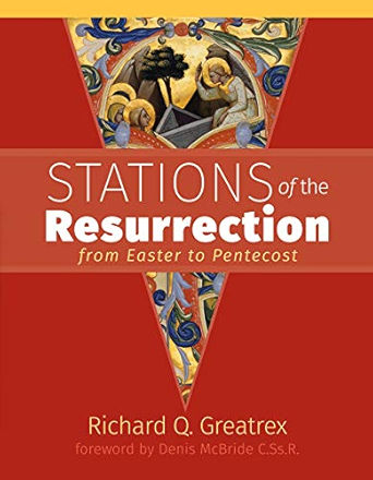 Stations of the Resurrection : From Easter to Pentecost by Richard Q. Greatrex