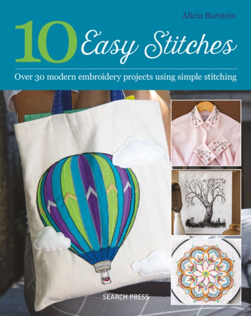10 Easy Stitches : Over 30 Modern Embroidery Projects Using Simple Stitching