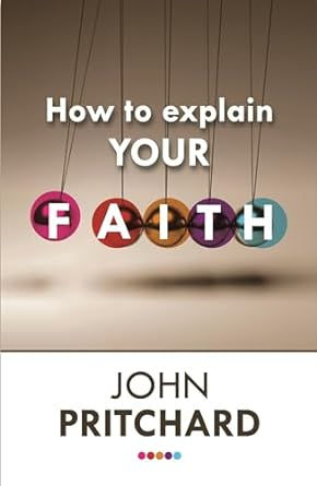How to Explain your Faith by John Pritchard