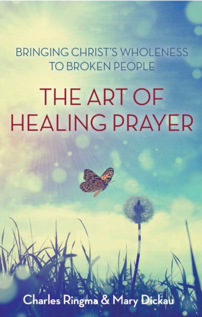 The Art of Healing Prayer by Charles Ringma & Mary Dickau
