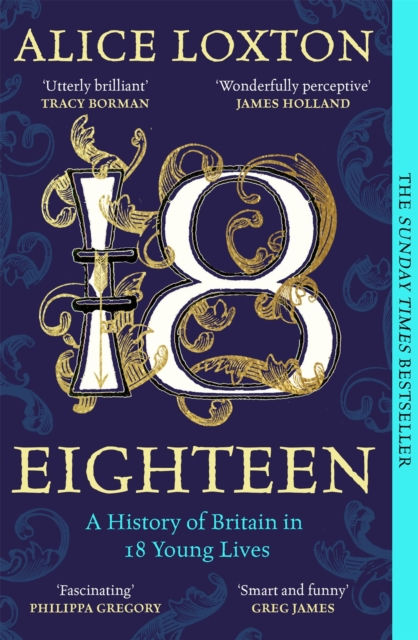 Eighteen : A History of Britain in 18 Young Lives by Alice Loxton