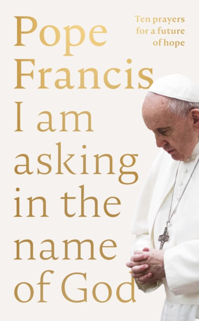 I am asking in the name of God by Pope Francis