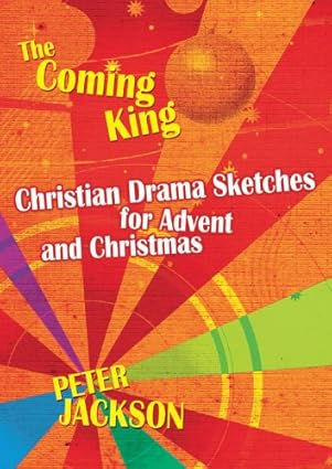 The Coming King: Christian Drama Sketches for Advent and Christmas by Peter Jackson