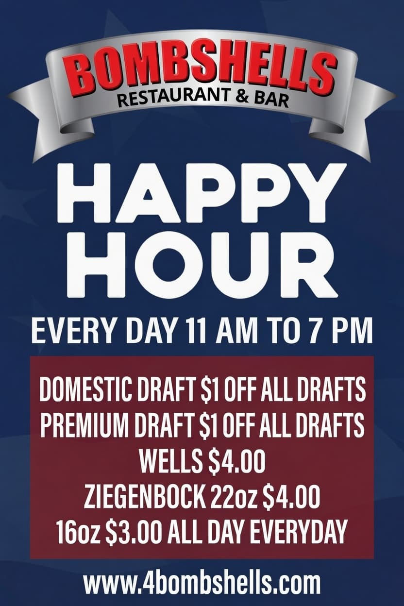 Happy Hour flyer for BOMBSHELLS Restaurant & Bar. Daily specials from 11 AM to 7 PM: $1 off all Domestic Drafts, $1 off all Premium Drafts, $4.00 Wells, and Ziegenbock 22oz for $4.00 / 16oz for $3.00 all day everyday.