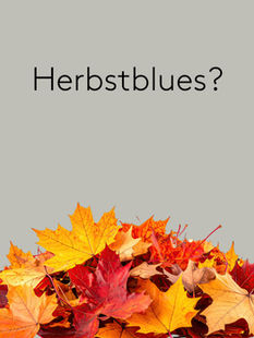 Kennst du den Herbstblues auch?