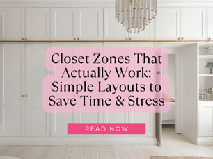 Closet Zones That Actually Work: Simple Layouts to Save Time & Stress