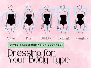 Style Transformation Journey: Dressing for Your Body Type