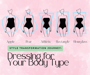 Style Transformation Journey: Dressing for Your Body Type