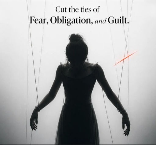 Cut the ties of Fear, Obligation, and Guilt.