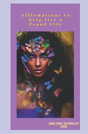 Affirmations to Help live a Proud Life- By: Janice Lyons