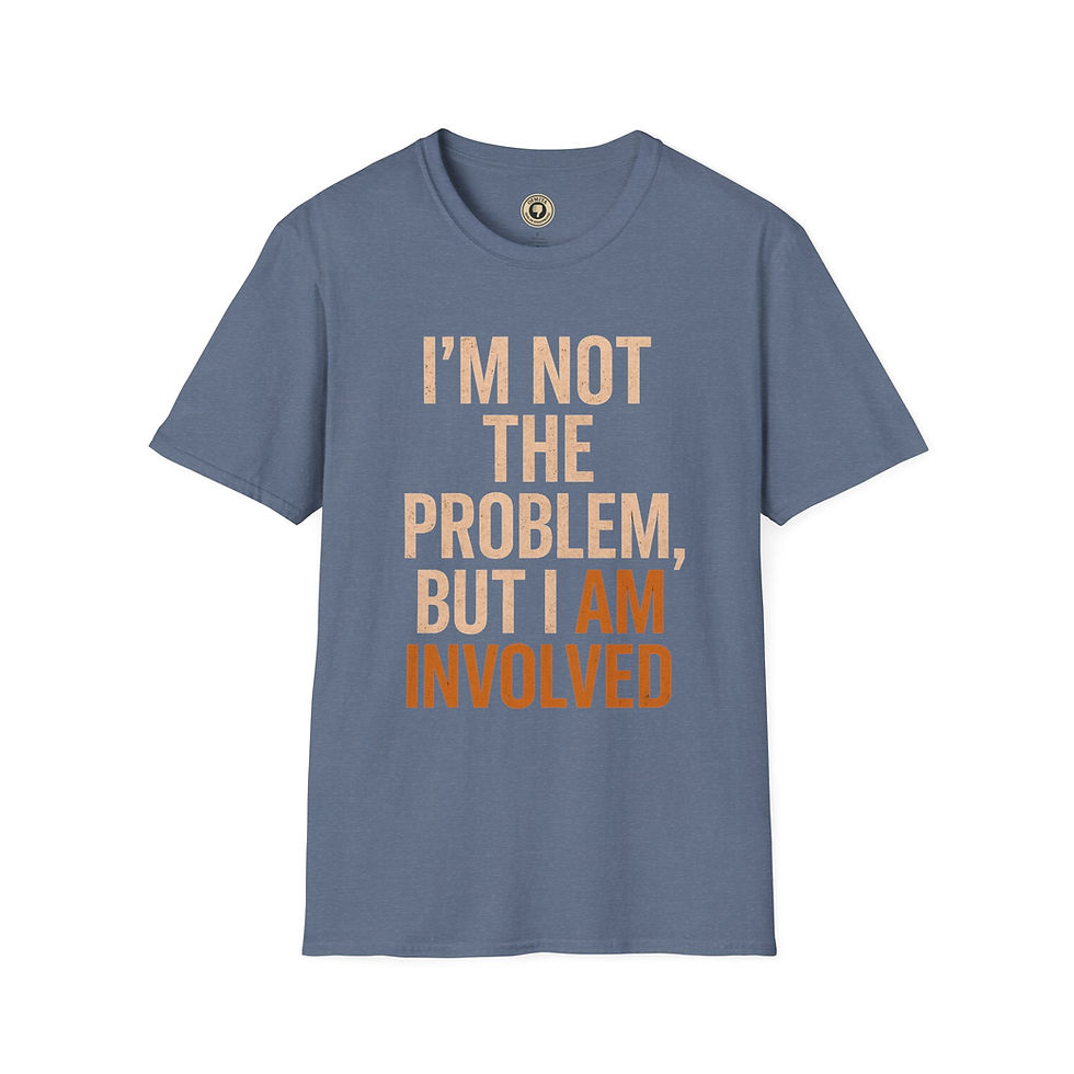 Thumbnail: I’m Not the Problem, But I Am Involved - Tee