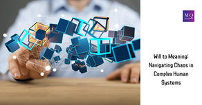 Will to Meaning: Navigating Chaos in Complex Human Systems