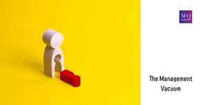 The Management Vacuum – Why it is daunting us?