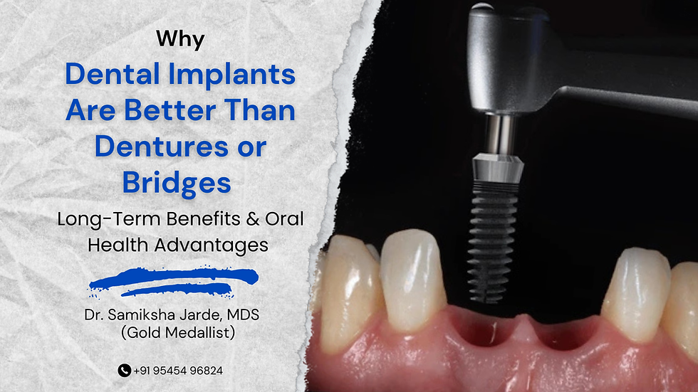 Why Dental Implants Are Better Than Dentures or Bridges: Long-Term Benefits & Oral Health Advantages