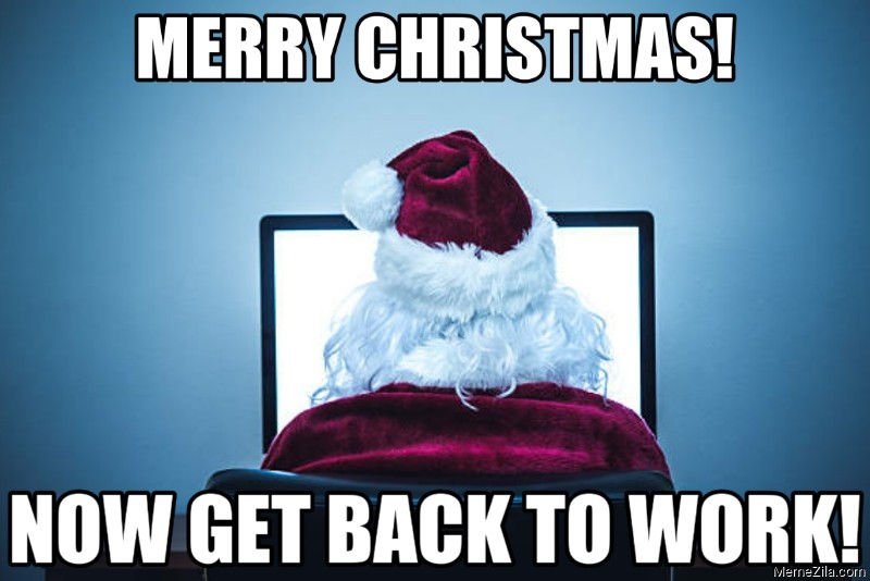 Santa working behind a computer with the words "Merry Christmas! Now Get Back to Work!" in bold