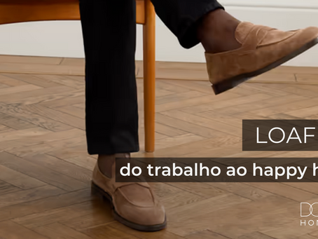 Loafer: do trabalho ao happy hour