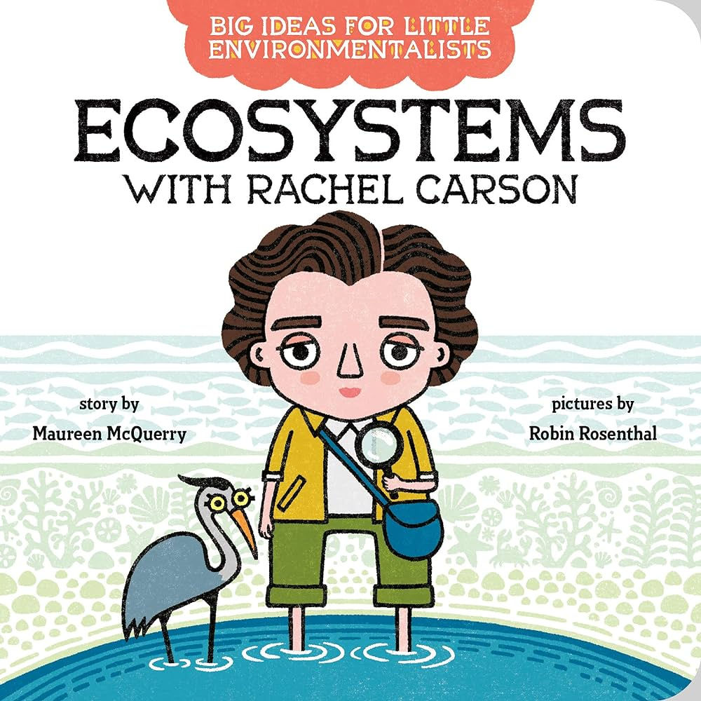 Big Ideas For Little Environmentalists Ecosystems With Rachel Carson