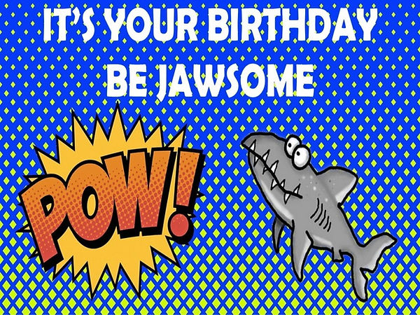 Its-your-birthday-be-jawsome.jpg