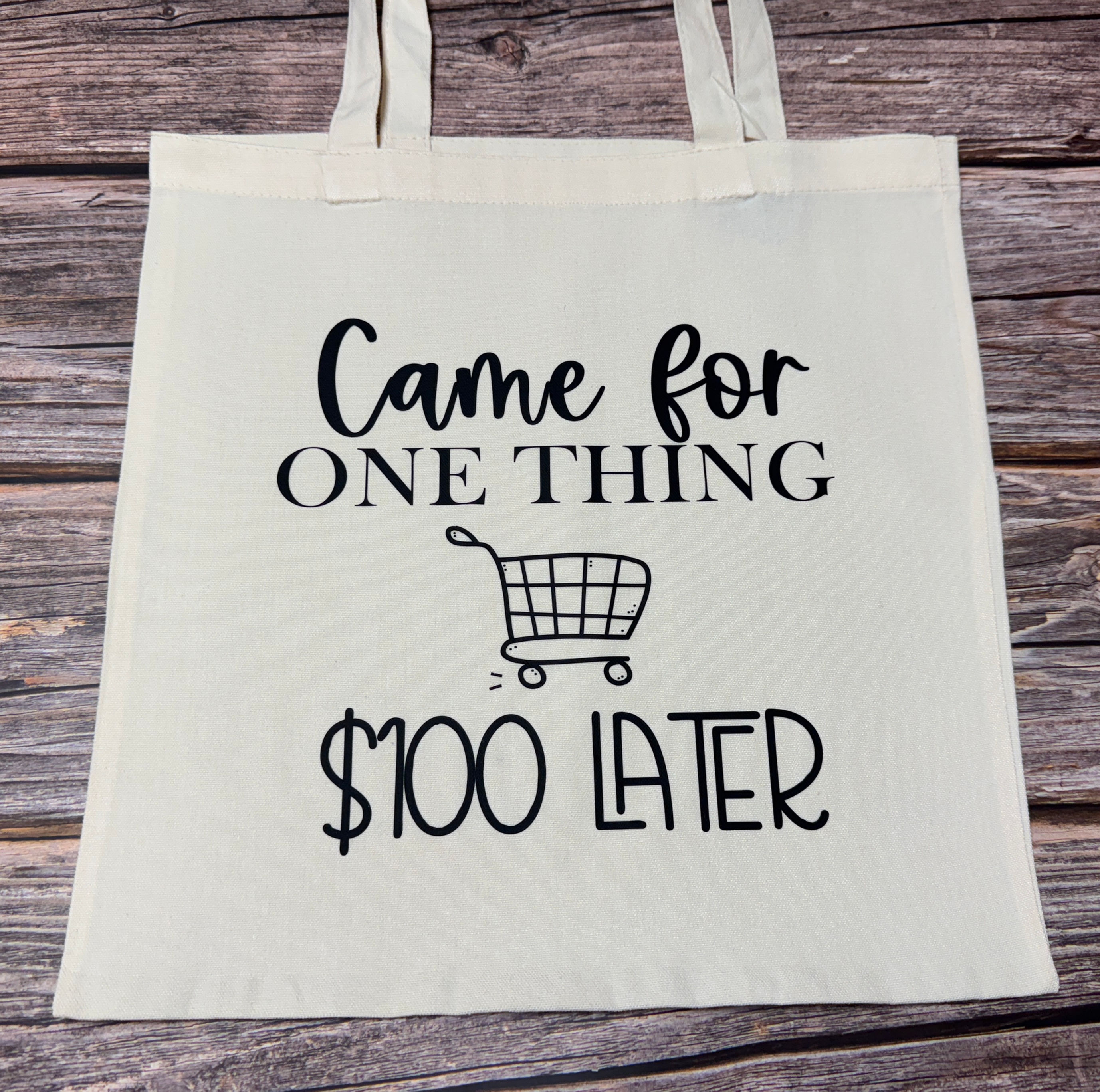 Came for One Thing $100 Later Tote Bag