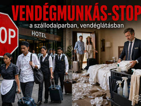 Vendégmunkás-stop, kétségbe esett ágazat, a magyar szállodaipar és vendéglátás munkaerő helyzete
