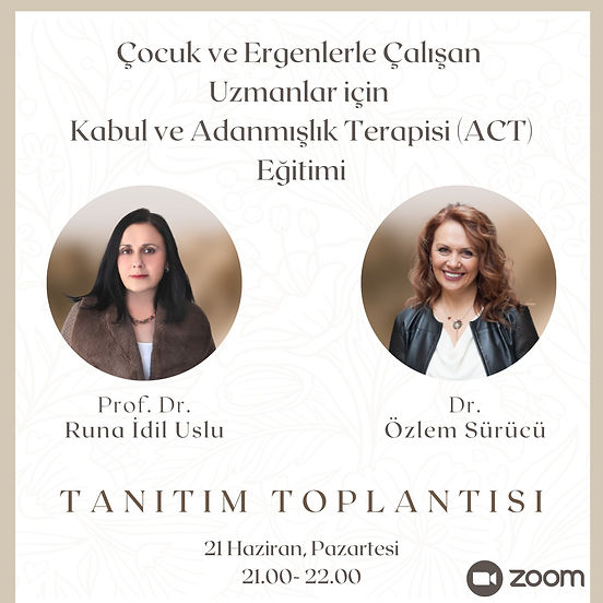 Çocuk ve Ergenlerle Çalışan Uzmanlar için Kabul ve Adanmışlık Terapisi (ACT) Eğitimi TANITIM TOPLANTISI