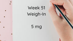 Week 51 Weigh-in - dose 5mg