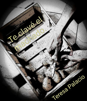 TERESA PALACIO: TE CLAVÉ EL MACHADO.