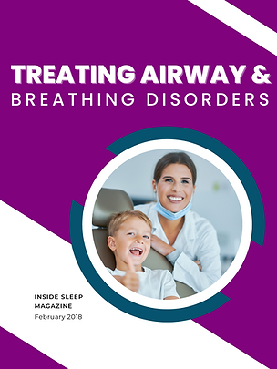 Treating Airway & Breathing Disorders: Inside Sleep Magazine, February 2018
