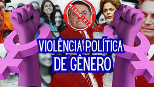 UMA DÉCADA DE VIOLÊNCIA POLÍTICA CONTRA AS MULHERES - REPORTEGEM EM TRÊS CAPÍTULOS