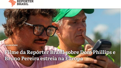 Filme da Repórter Brasil sobre Dom Phillips e Bruno Pereira estreia na Europa