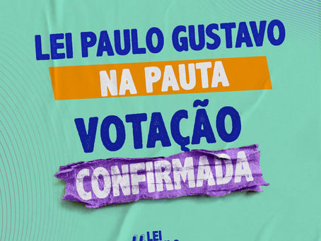 VOTAÇÃO DA LEI PAULO GUSTAVO ESTÁ CONFIRMADA NA PAUTA DESTA TERÇA-FEIRA (15) NA CÂMARA DOS DEPUTADOS